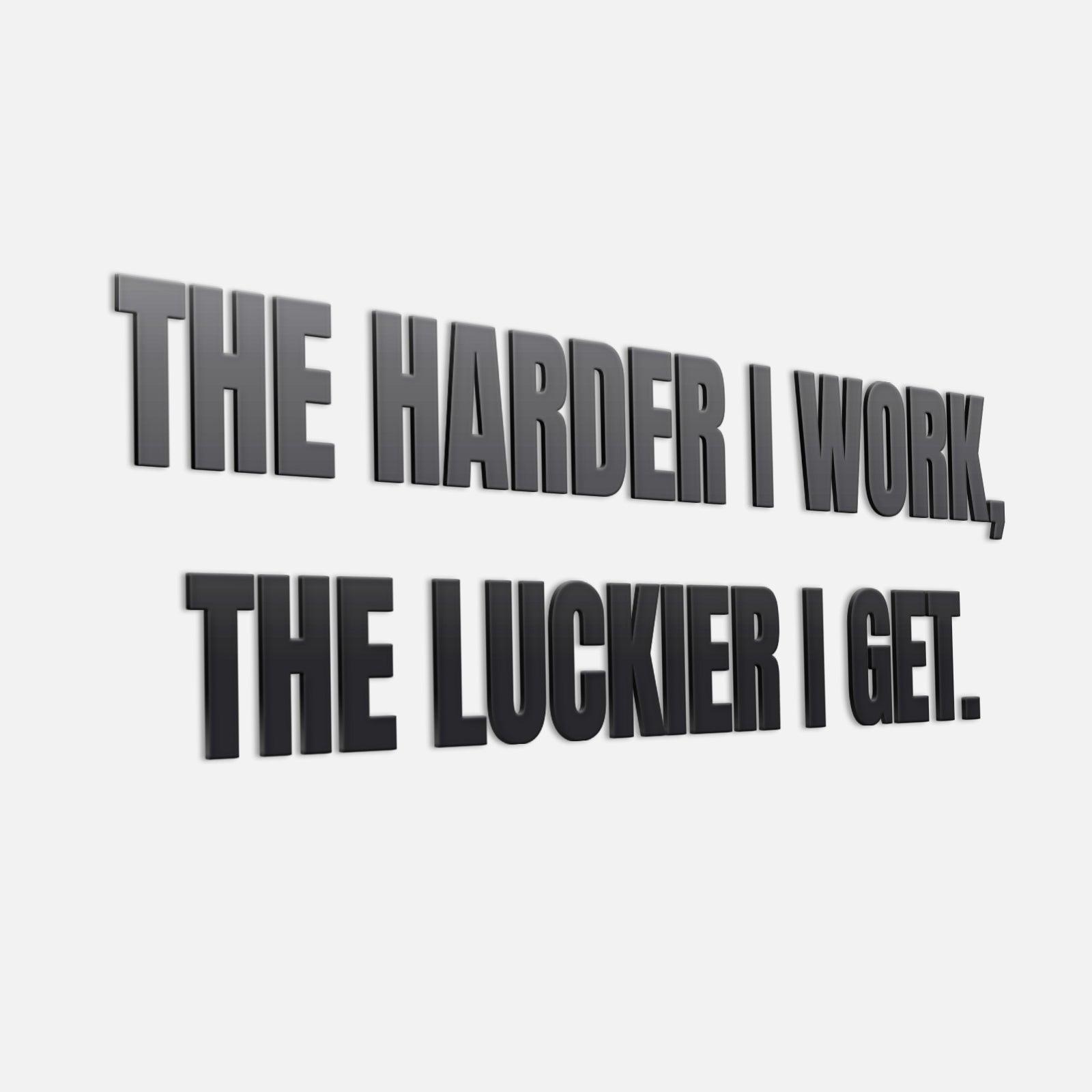 The Harder I Work, The Luckier I Get 3D Office Sign - PRHOMZ