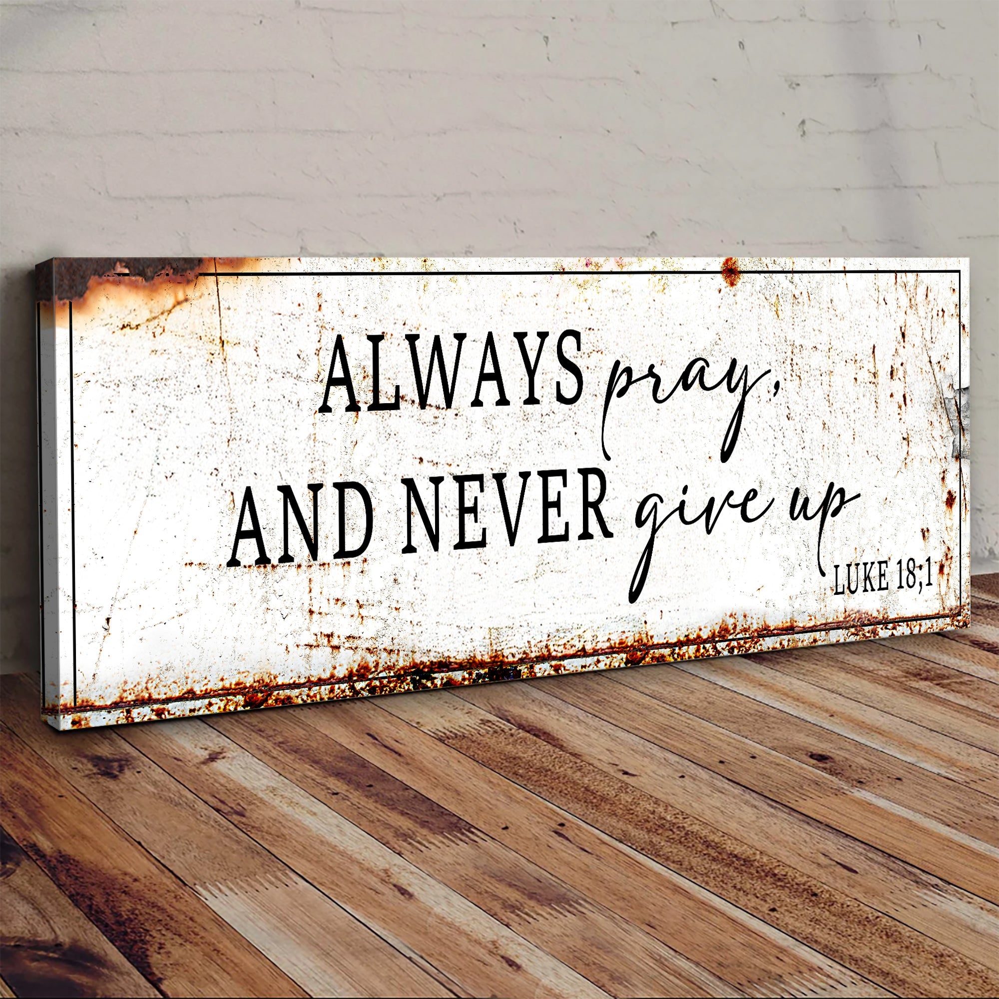 Always Pray And Never Give Up - Luke 18:1 Faith Sign