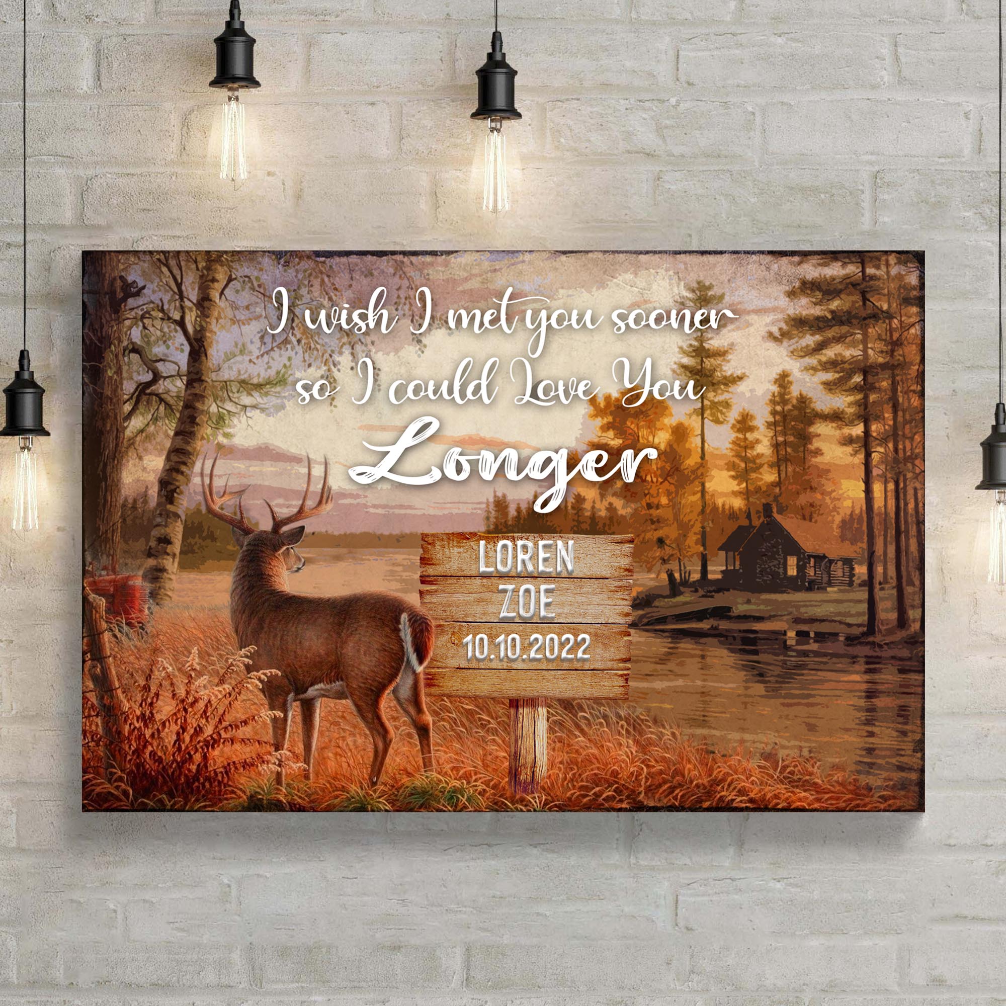 I Wish I Met You Sooner So I Could Love You Longer Sign