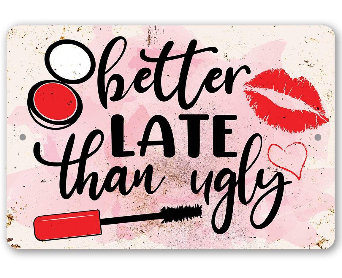 Better Late Than Ugly - Metal Sign