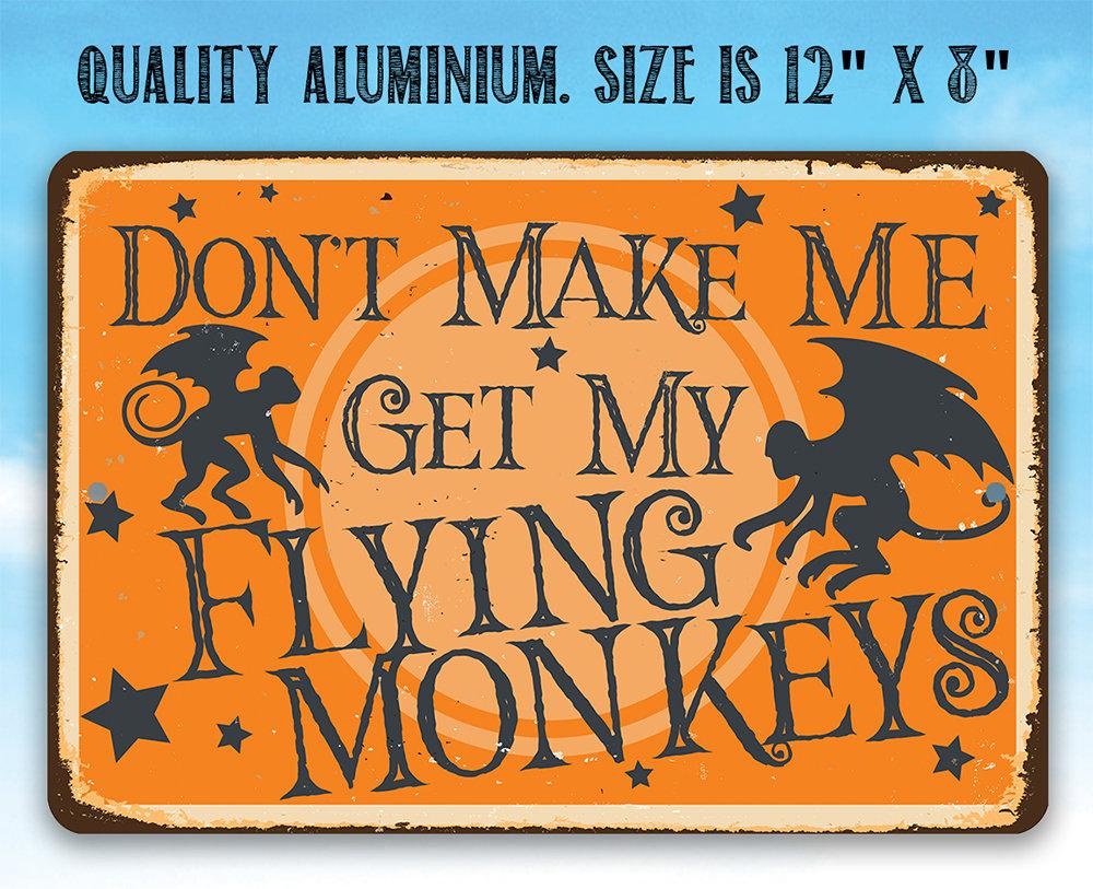 Don't Make Me Get My Flying Monkeys - Metal Sign