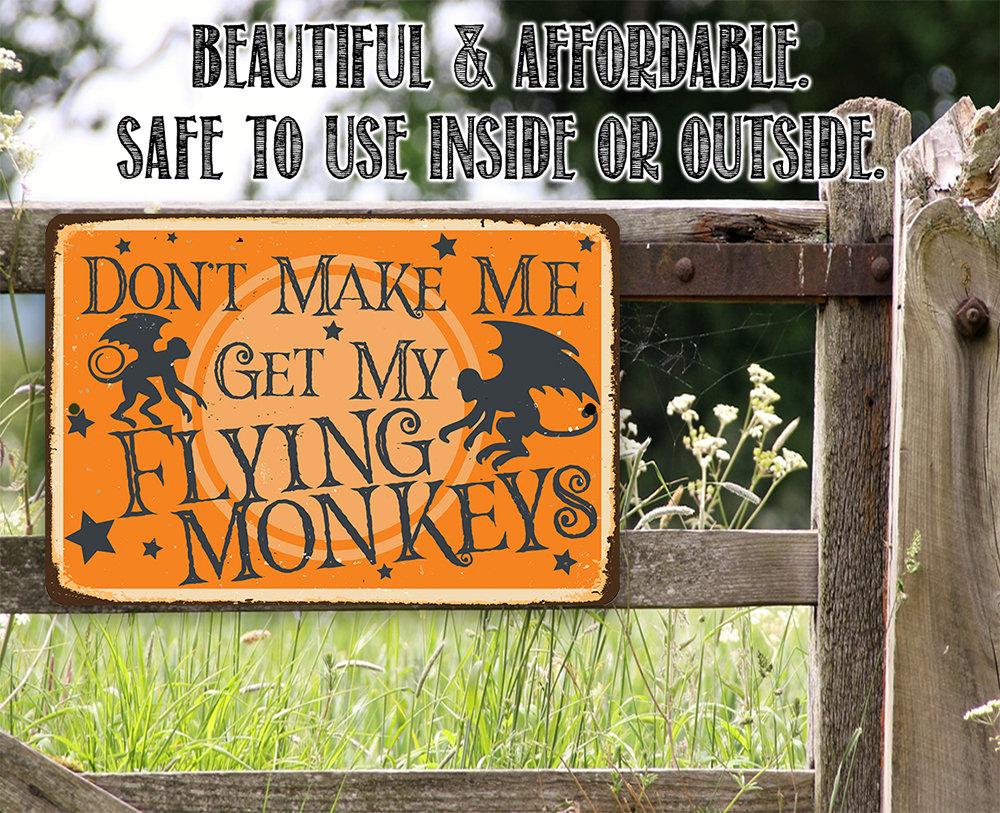 Don't Make Me Get My Flying Monkeys - Metal Sign