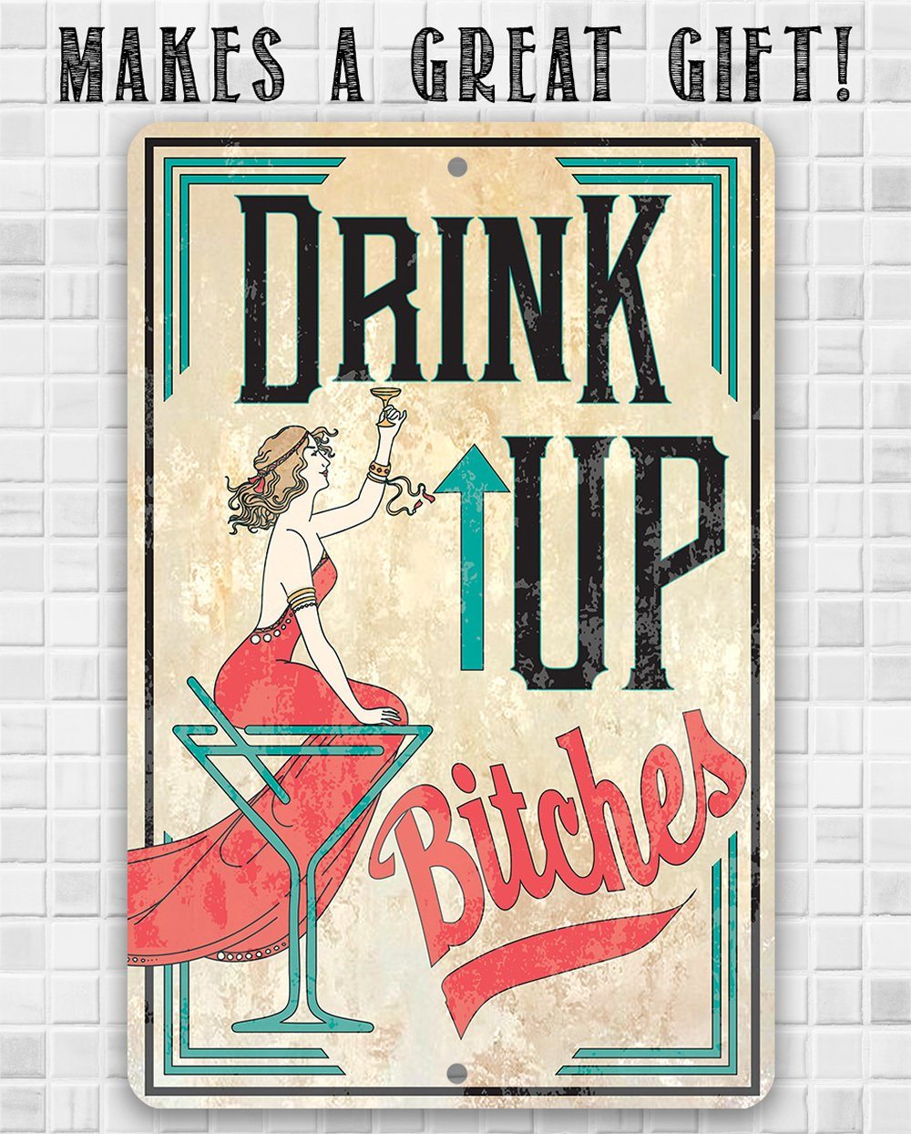 Drink Up Bitches - Metal Sign