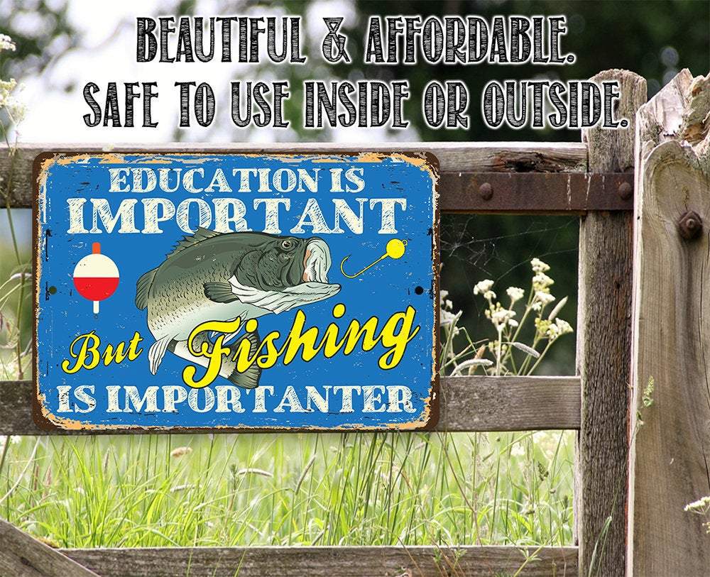Education is Important But Fishing Is Importanter - Metal Sign