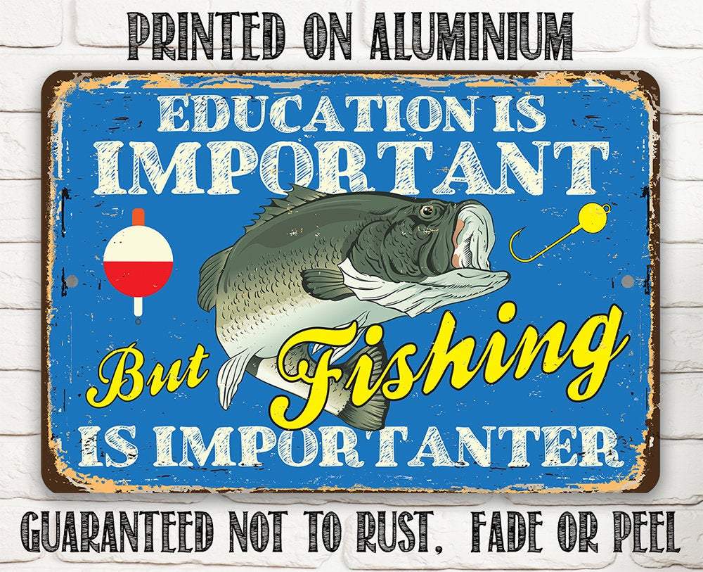 Education is Important But Fishing Is Importanter - Metal Sign