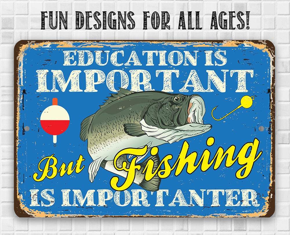 Education is Important But Fishing Is Importanter - Metal Sign