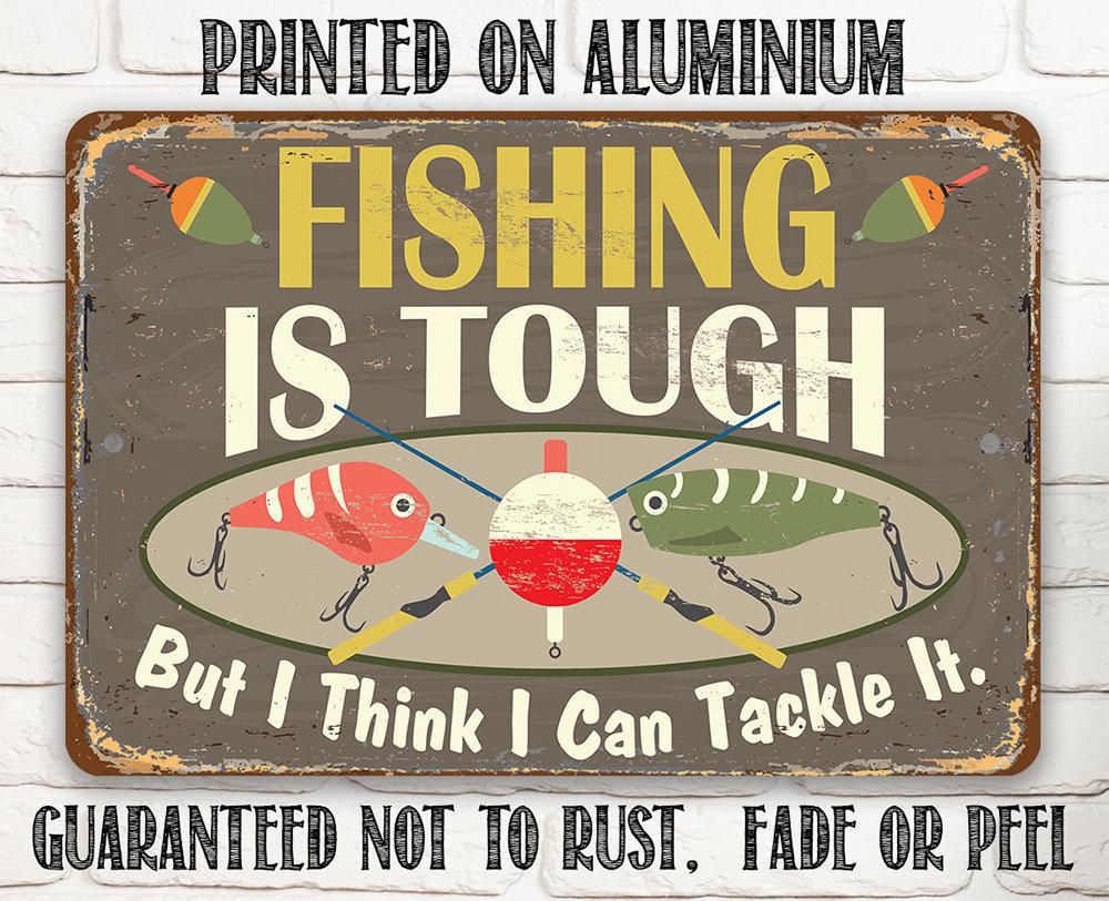 Fishing Is Tough - Metal Sign