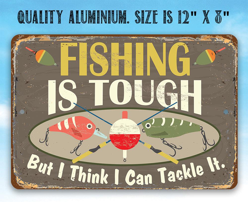 Fishing Is Tough - Metal Sign