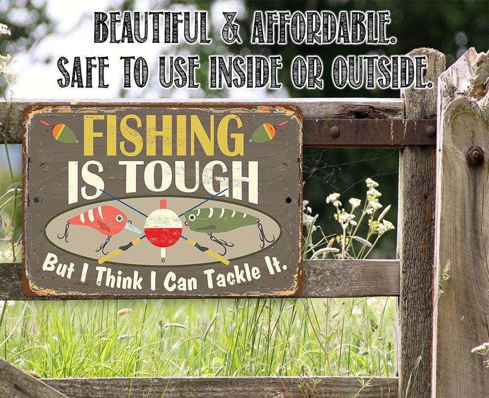 Fishing Is Tough - Metal Sign