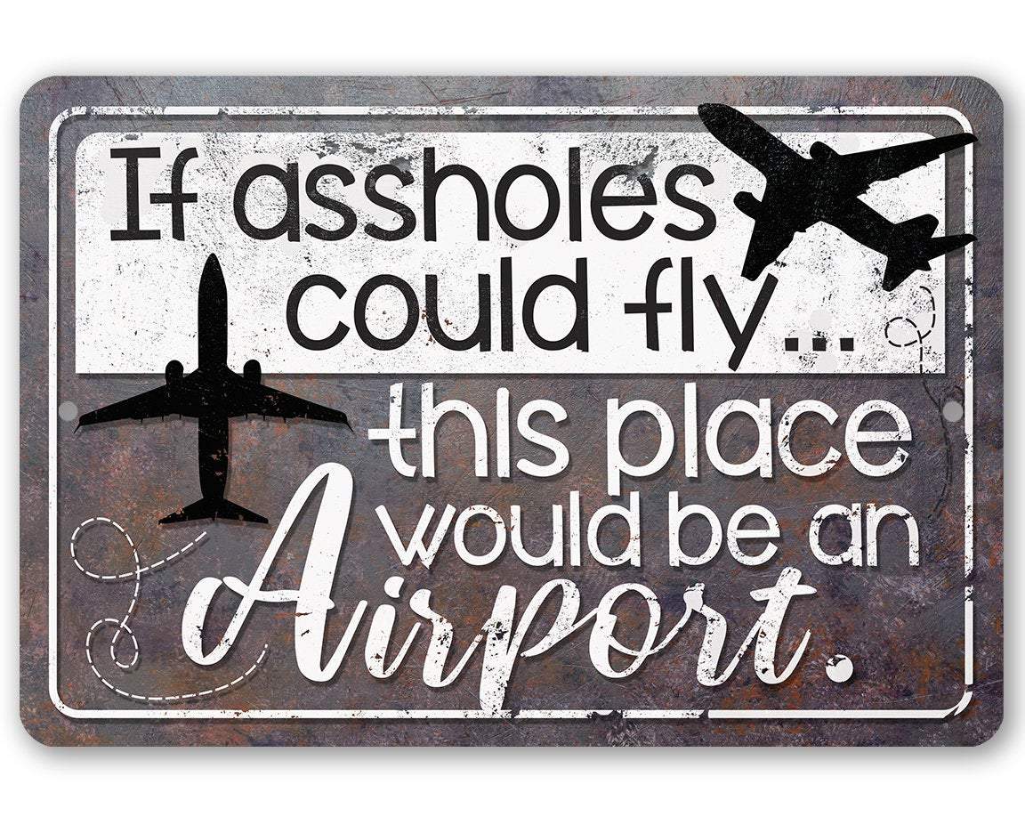 If Assholes Could Fly - Metal Sign