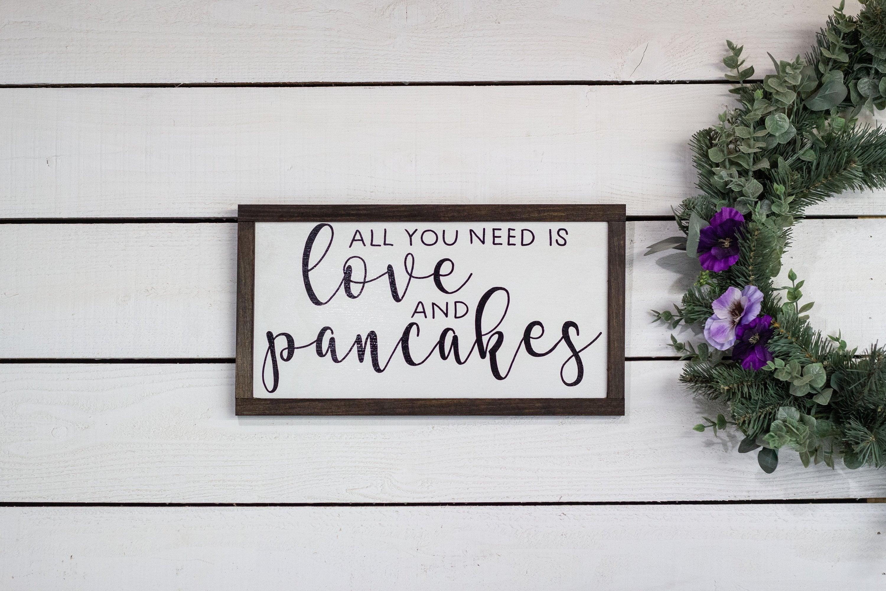 All You Need is Love and Pancakes Sign - PRHOMZ