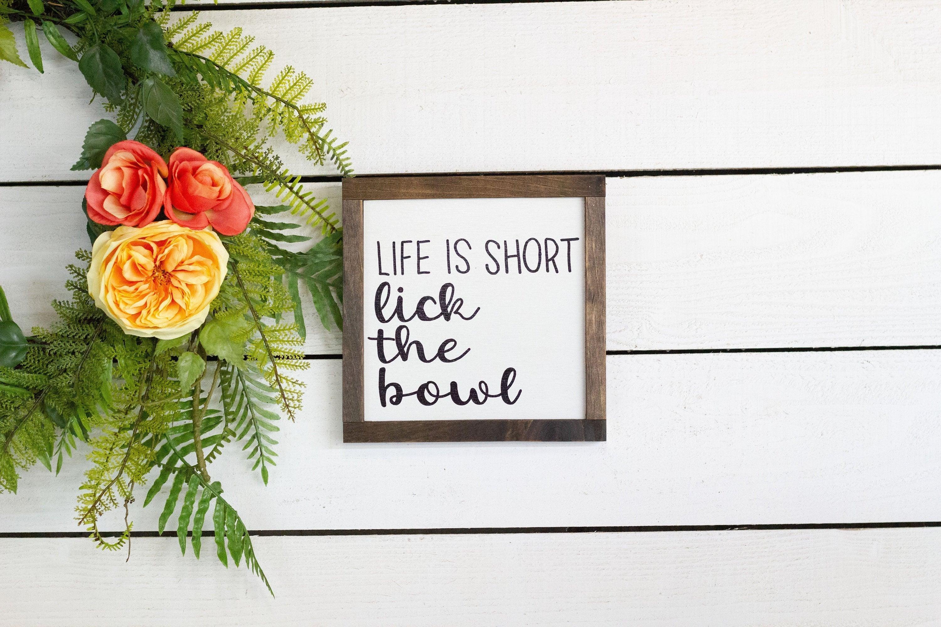 life is short lick the bowl - PRHOMZ
