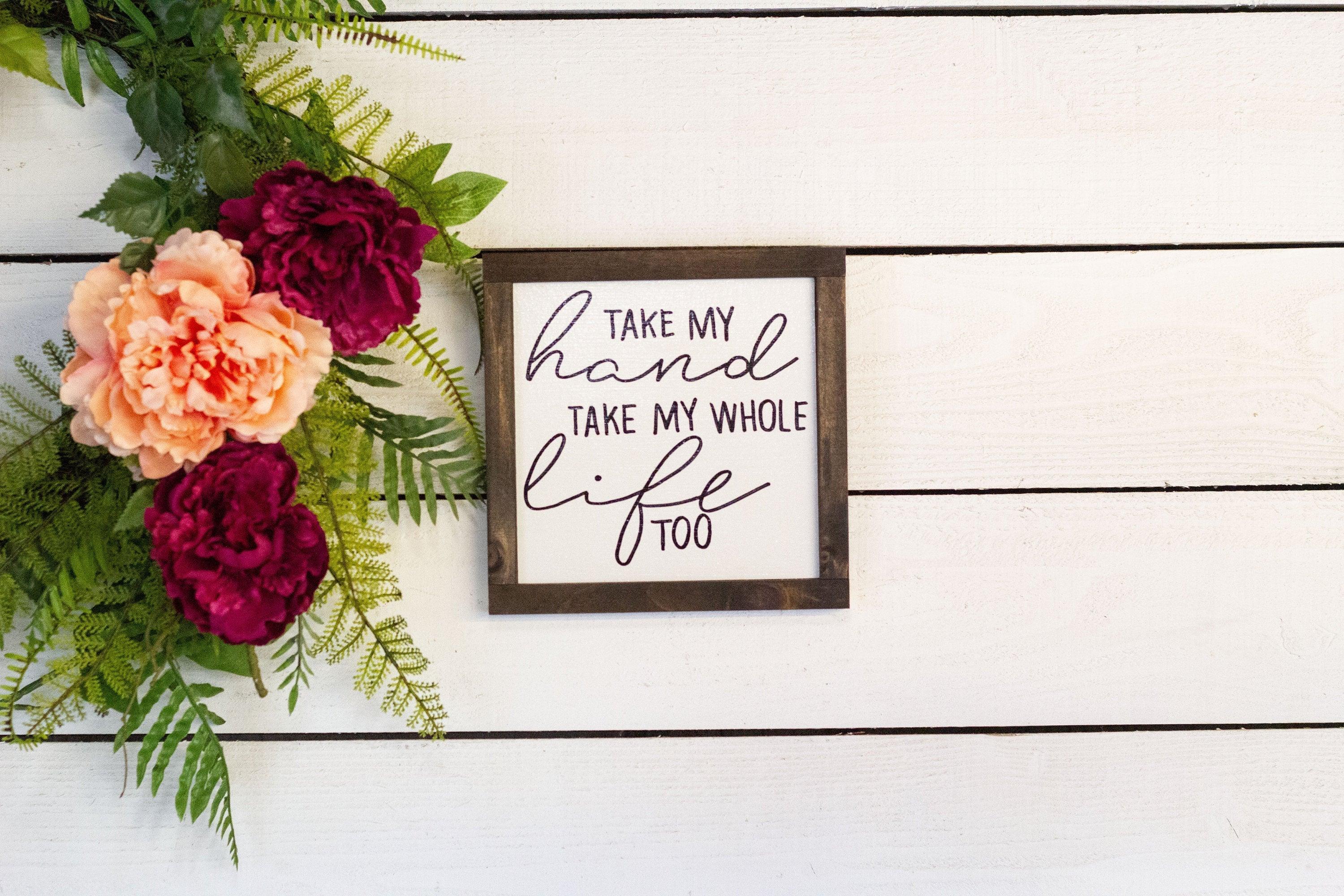 Take my hand, take my whole life too wood Sign, Anniversary Gift Idea, Farmhouse Sign, Love Home Decor, - PRHOMZ