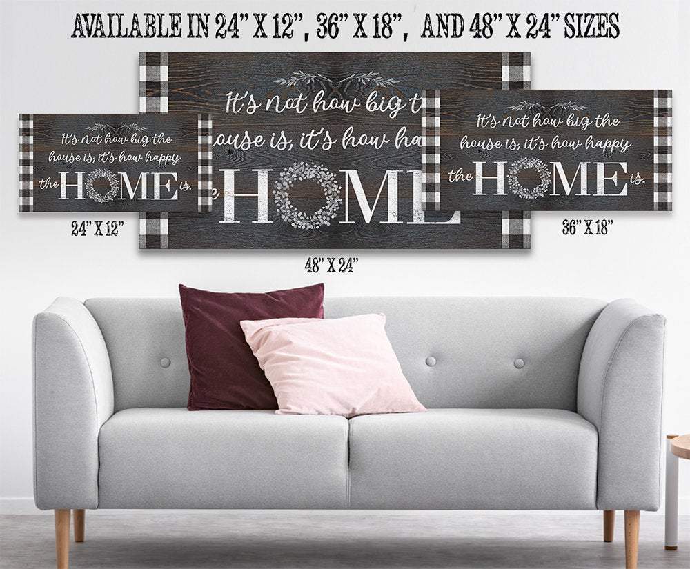 It's Not How Big The House Is - Canvas