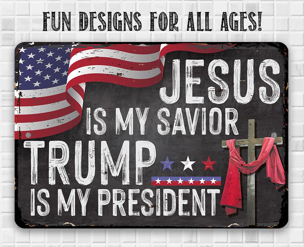 Jesus Is My Savior - Trump is my President - Metal Sign