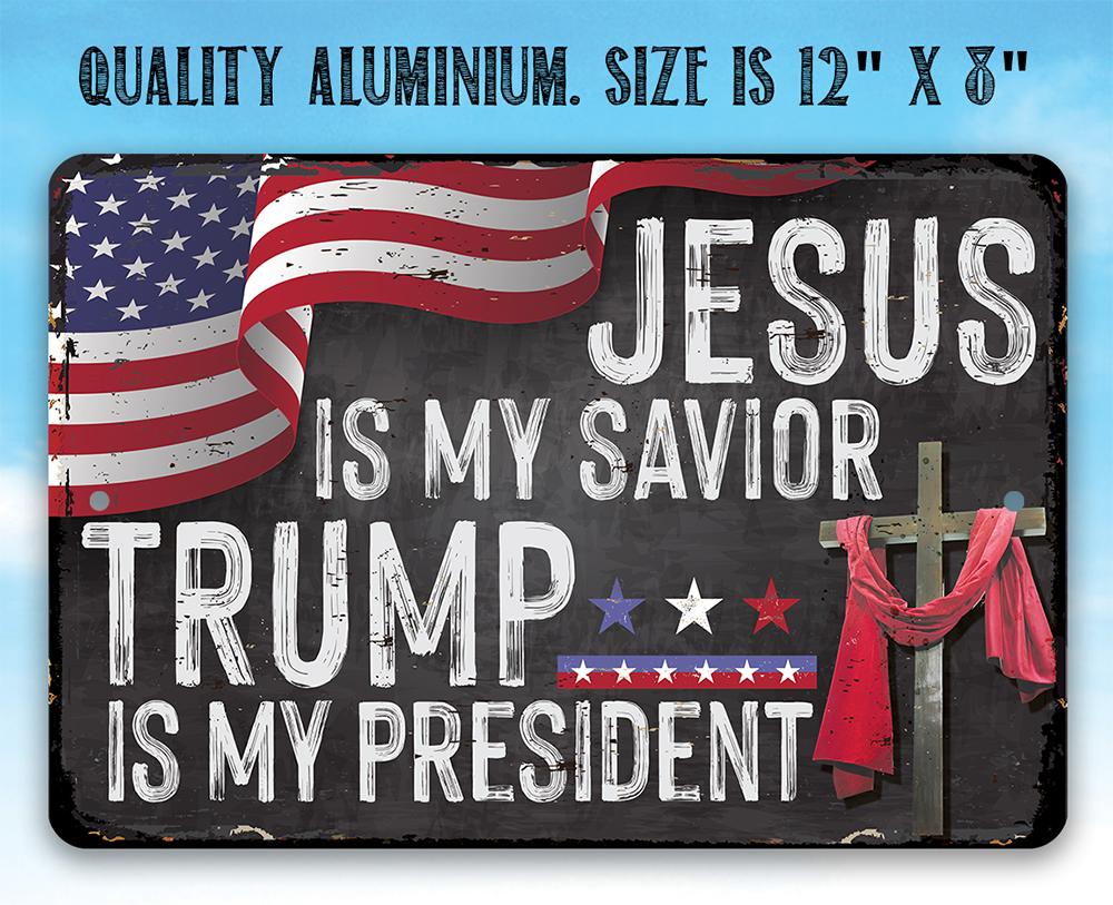 Jesus Is My Savior - Trump is my President - Metal Sign