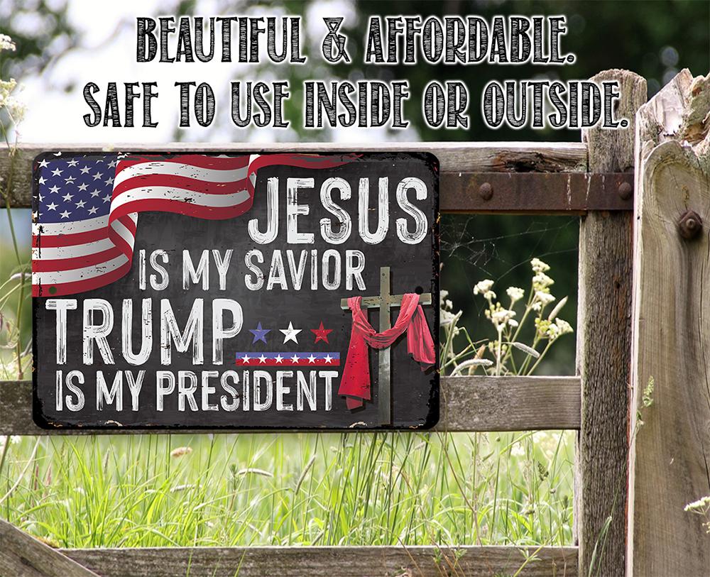 Jesus Is My Savior - Trump is my President - Metal Sign