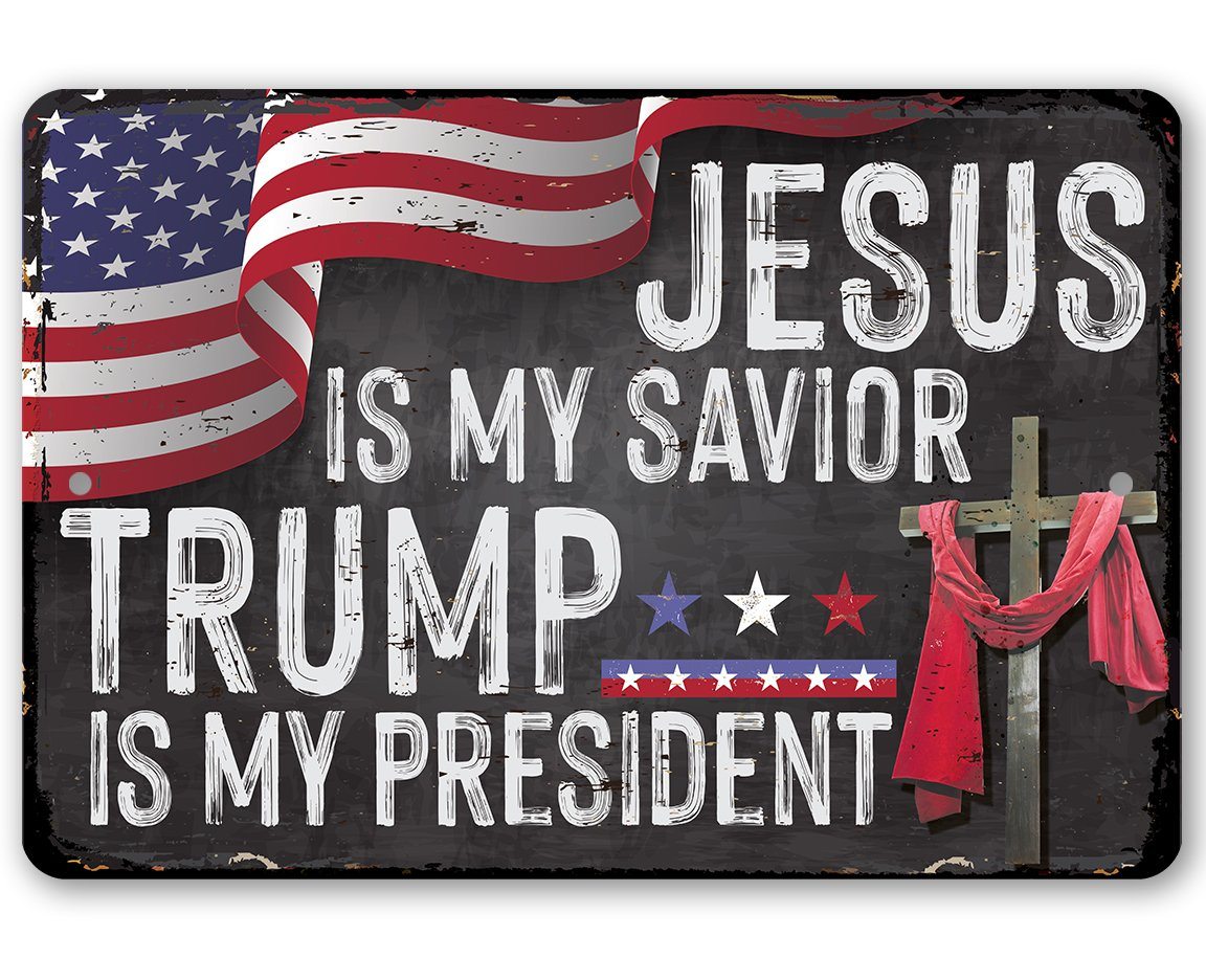 Jesus Is My Savior - Trump is my President - Metal Sign