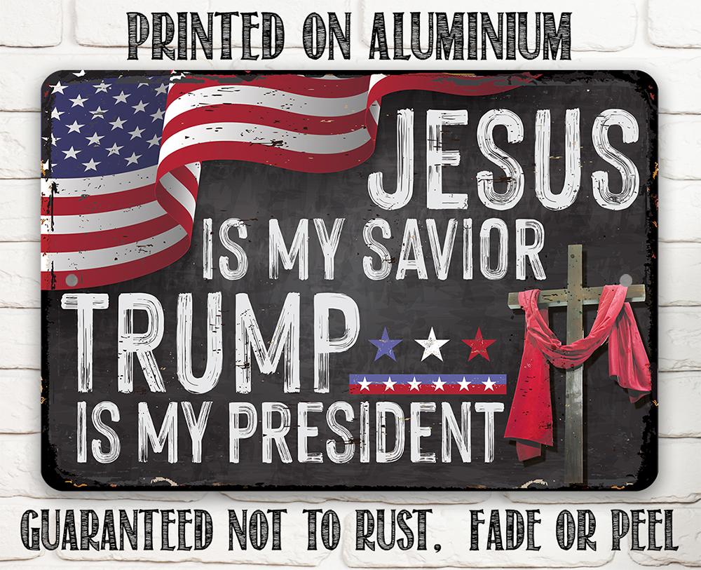 Jesus Is My Savior - Trump is my President - Metal Sign