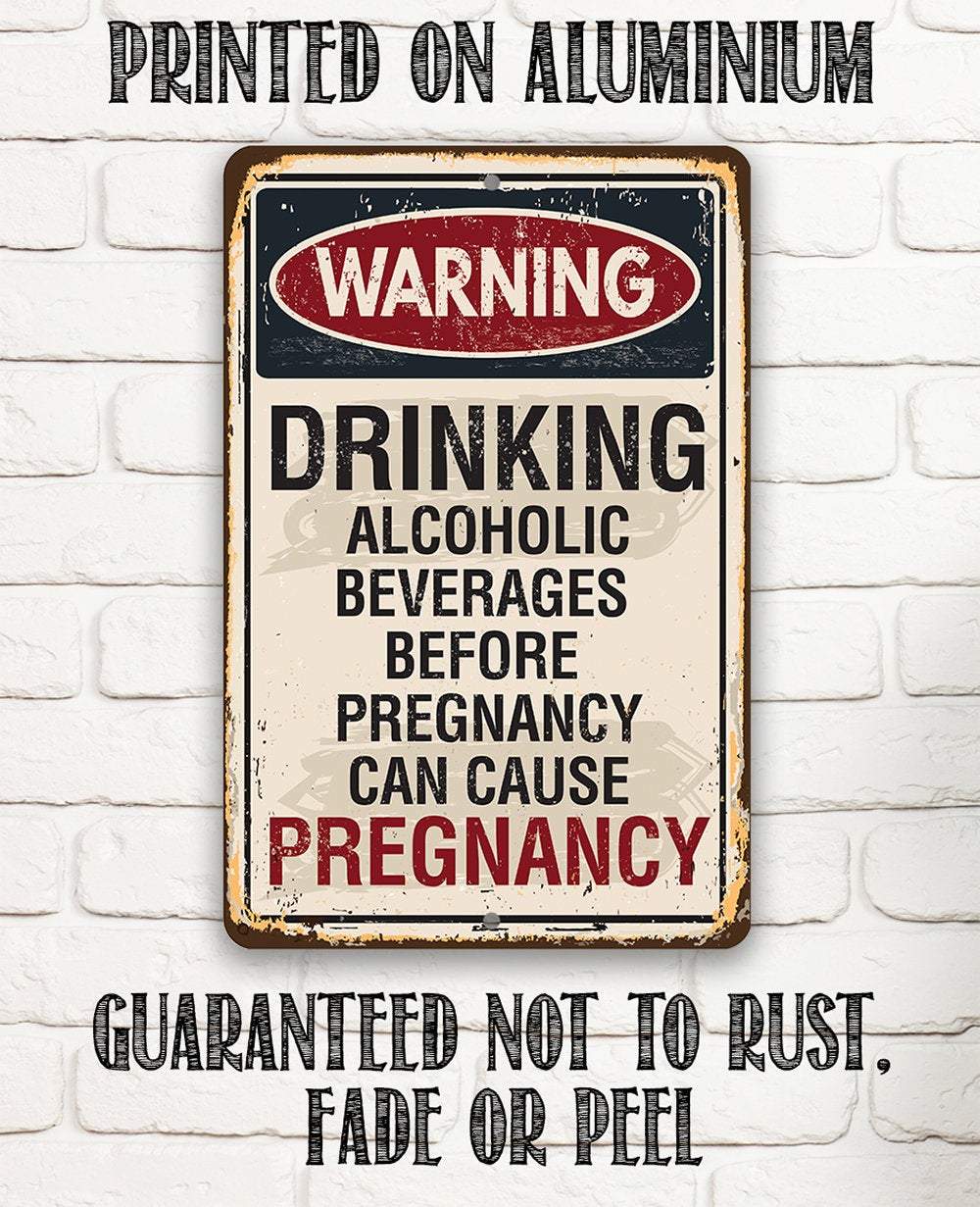 Alcoholic Beverages Can Cause Pregnancy - Metal Sign