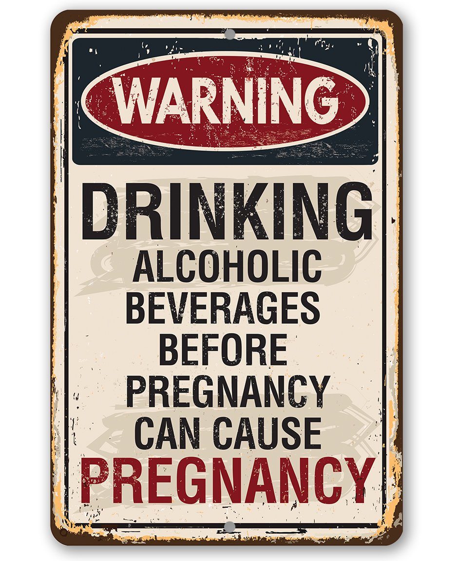 Alcoholic Beverages Can Cause Pregnancy - Metal Sign