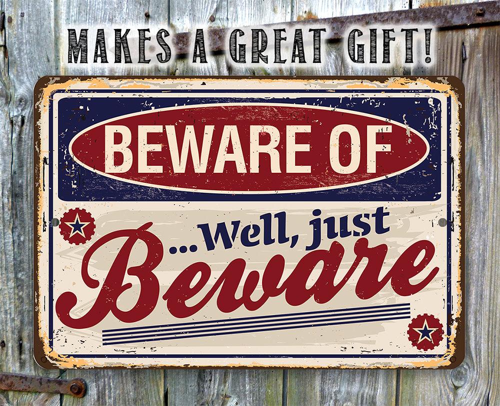 Beware of...Well Just Beware - Metal Sign