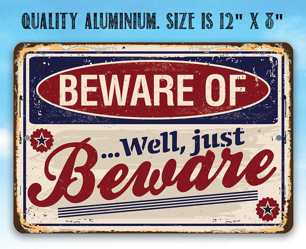 Beware of...Well Just Beware - Metal Sign