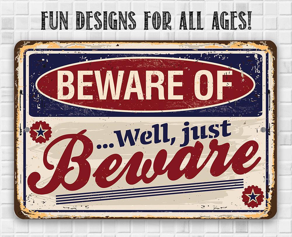Beware of...Well Just Beware - Metal Sign
