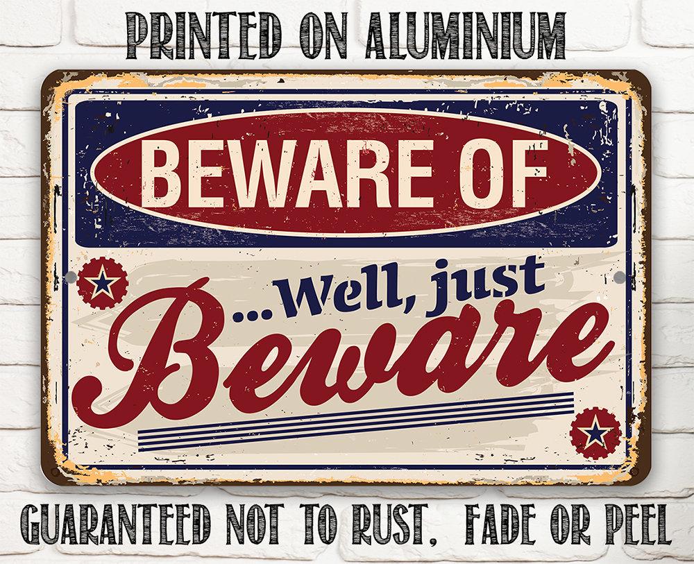 Beware of...Well Just Beware - Metal Sign