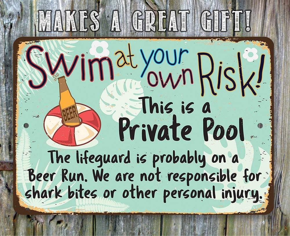Swim At Your Own Risk This is a Private Pool - Metal Sign