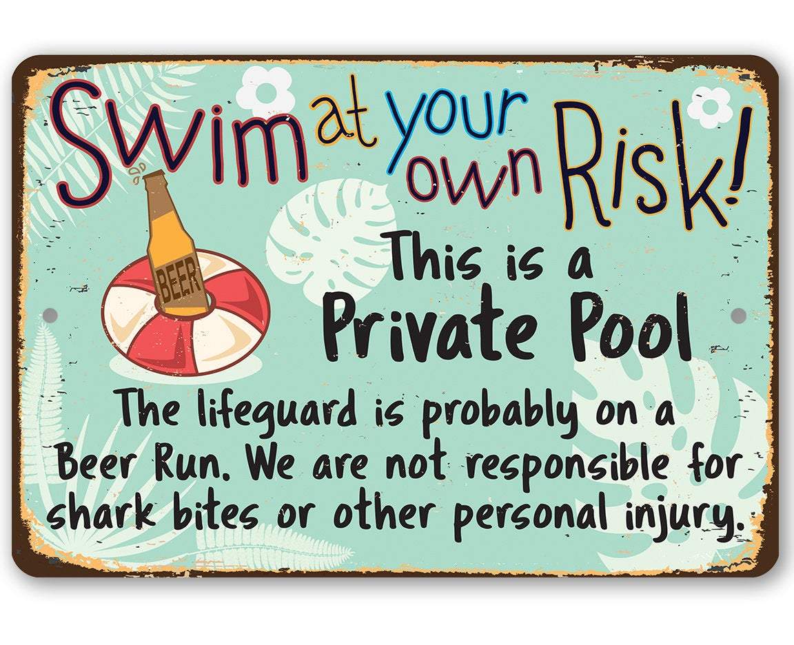 Swim At Your Own Risk This is a Private Pool - Metal Sign
