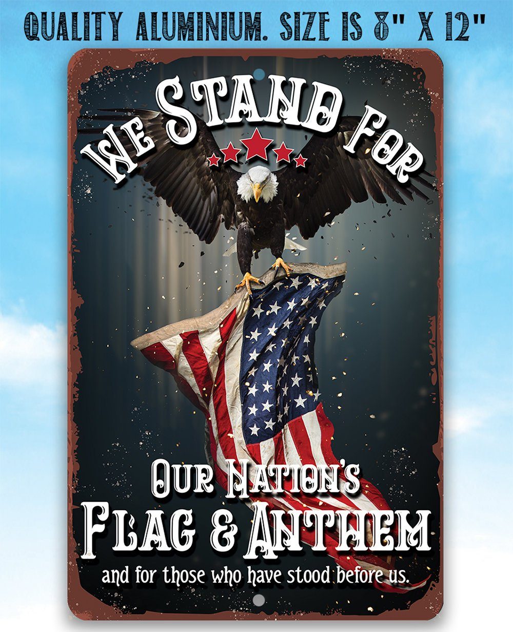 We Stand For Our Nation's Flag and Anthem - Metal Sign