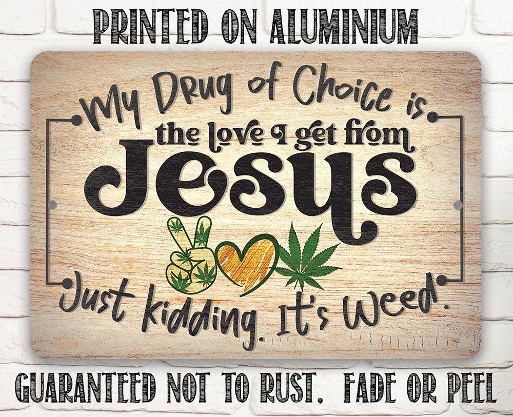 My Drug of Choice - Metal Sign