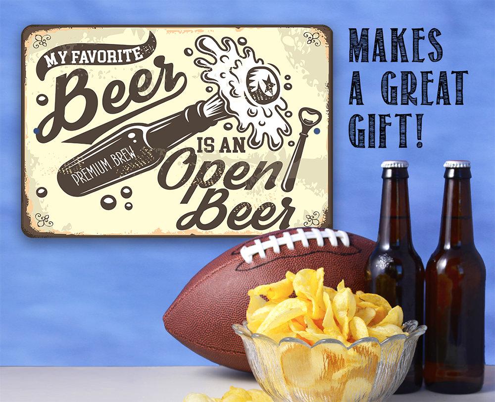 My Favorite Beer Is An Open Beer- Metal Sign