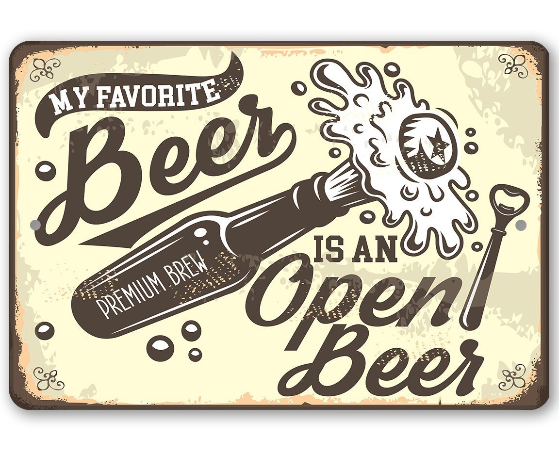My Favorite Beer Is An Open Beer- Metal Sign