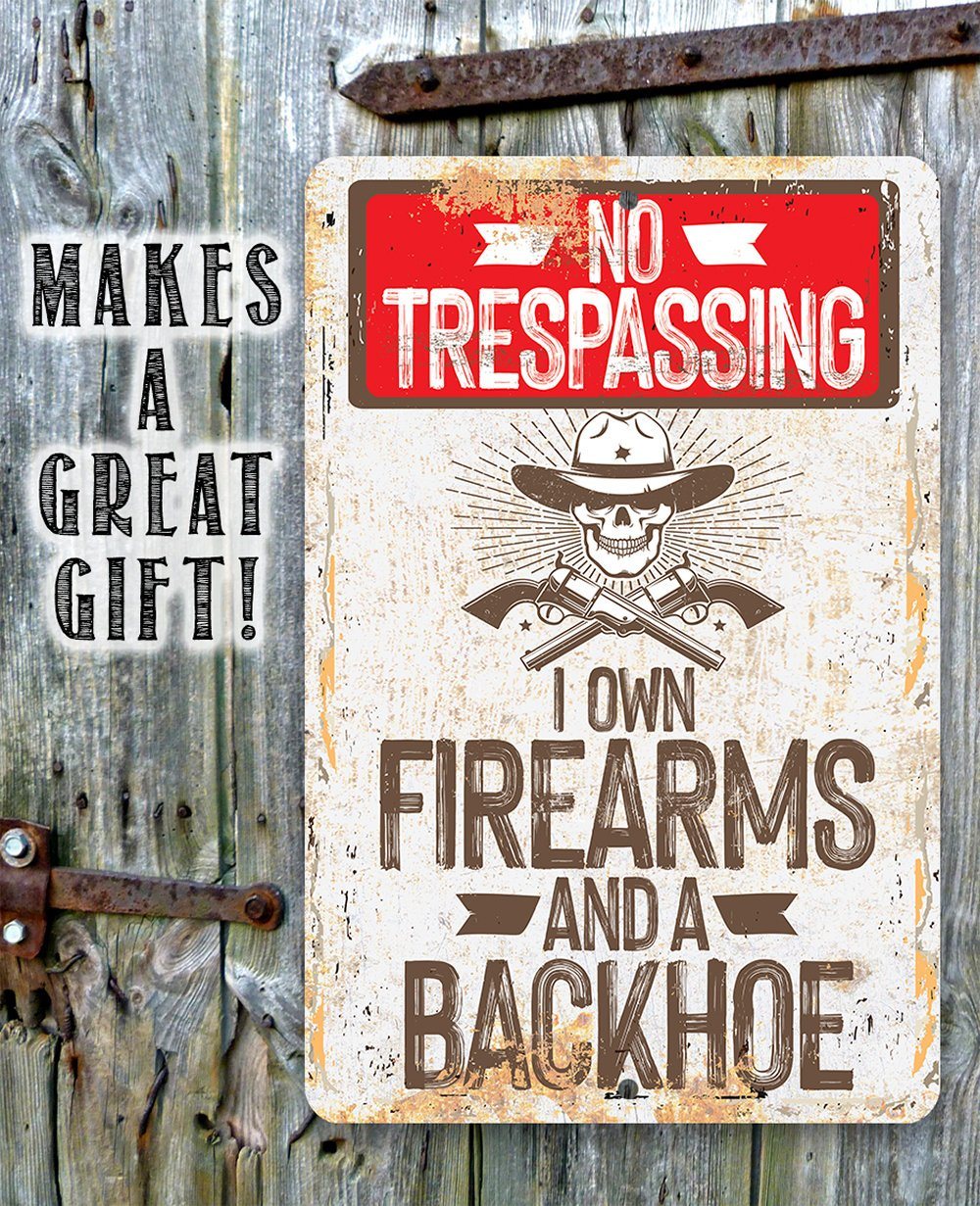I Own Firearms and a Backhoe - Metal Sign