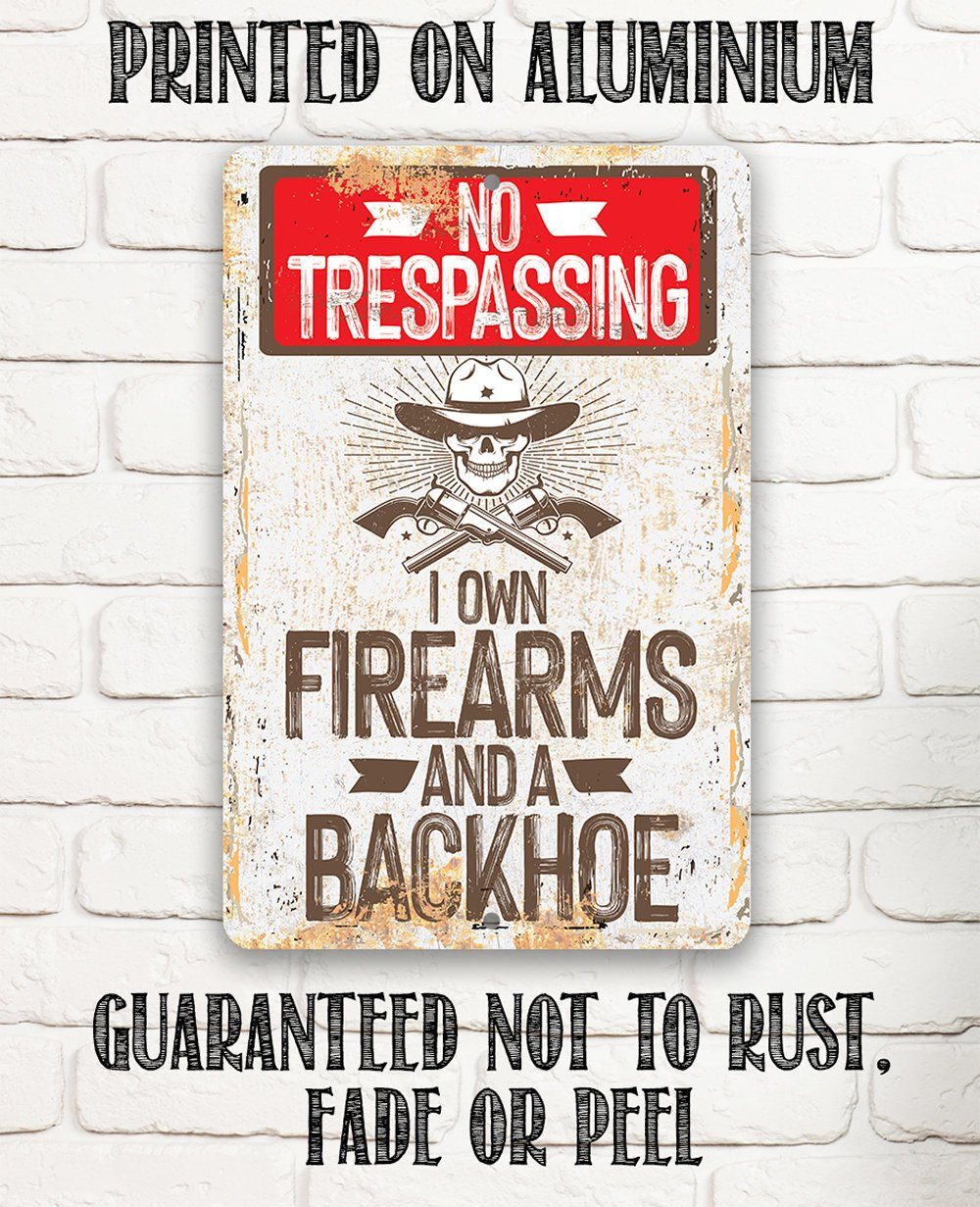 I Own Firearms and a Backhoe - Metal Sign