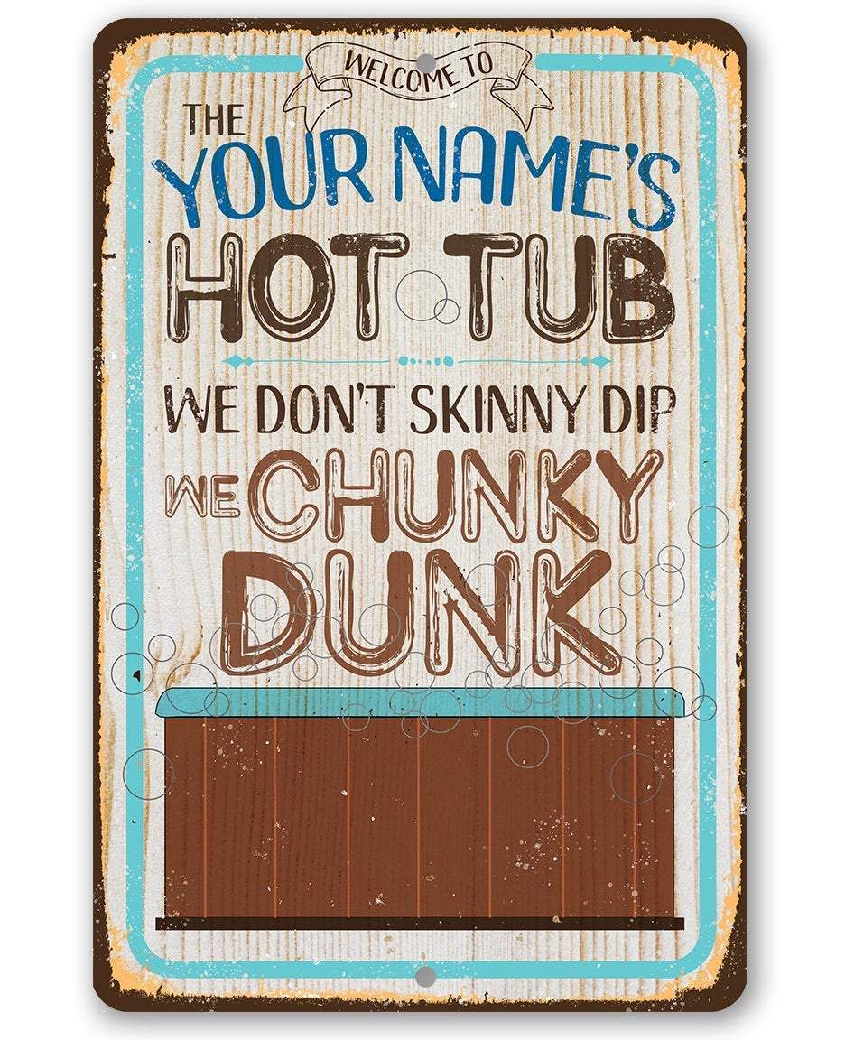 Personalized - Hot Tub, We Don't Skinny Dip We Chunky Dunk - Metal Sign
