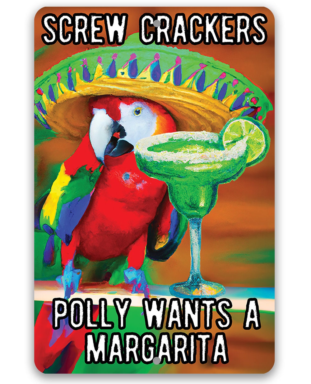 Screw Crackers Polly Wants a Margarita - Metal Sign