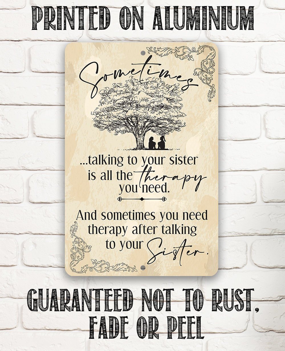 Sometimes Talking to Your Sister is All the Therapy You Need - Metal Sign