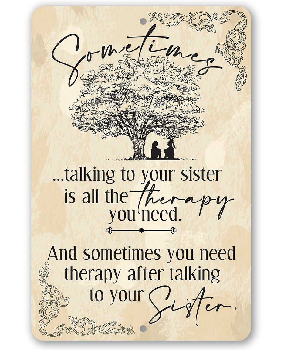 Sometimes Talking to Your Sister is All the Therapy You Need - Metal Sign