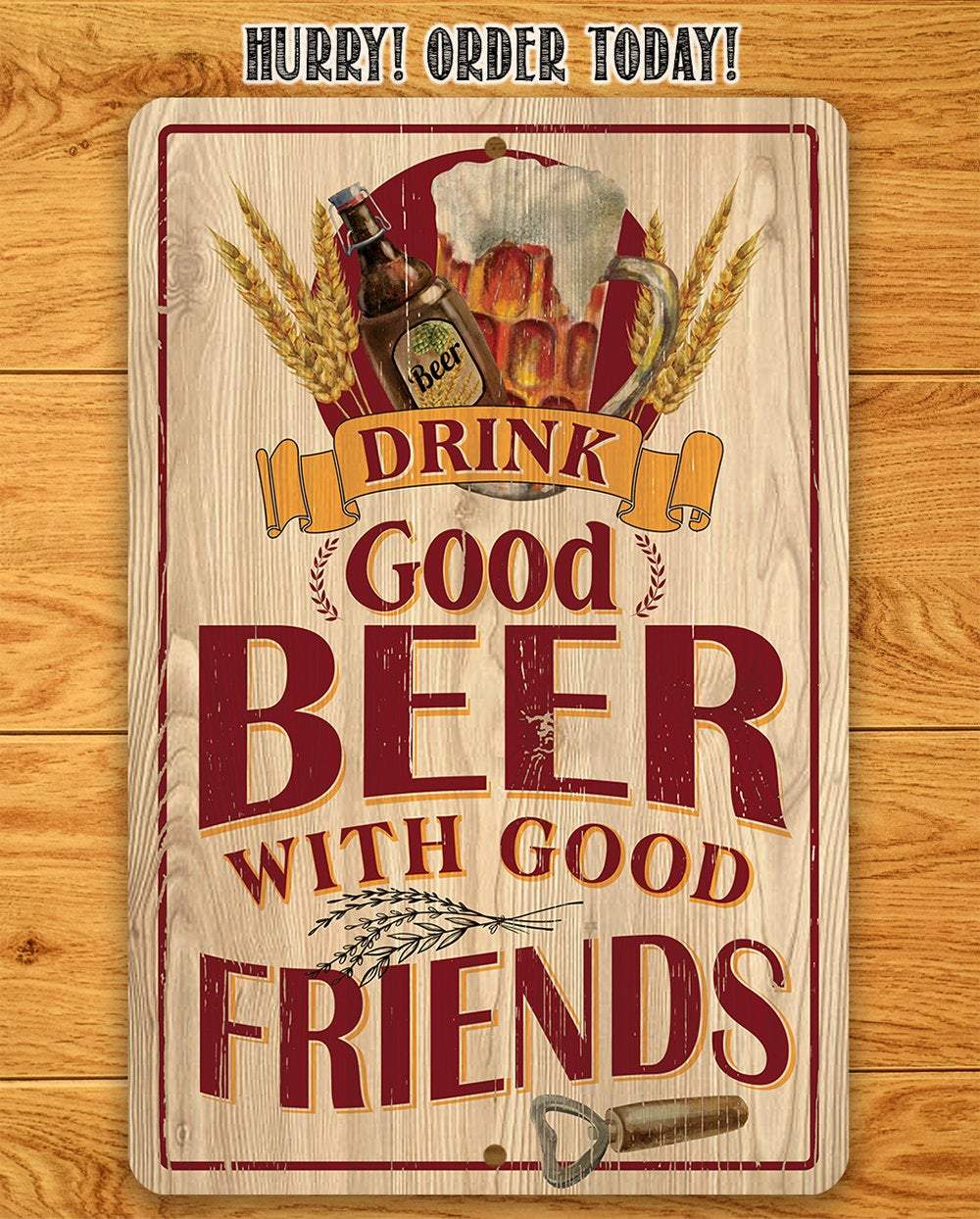 Drink Good Beer with Good Friends - Metal Sign