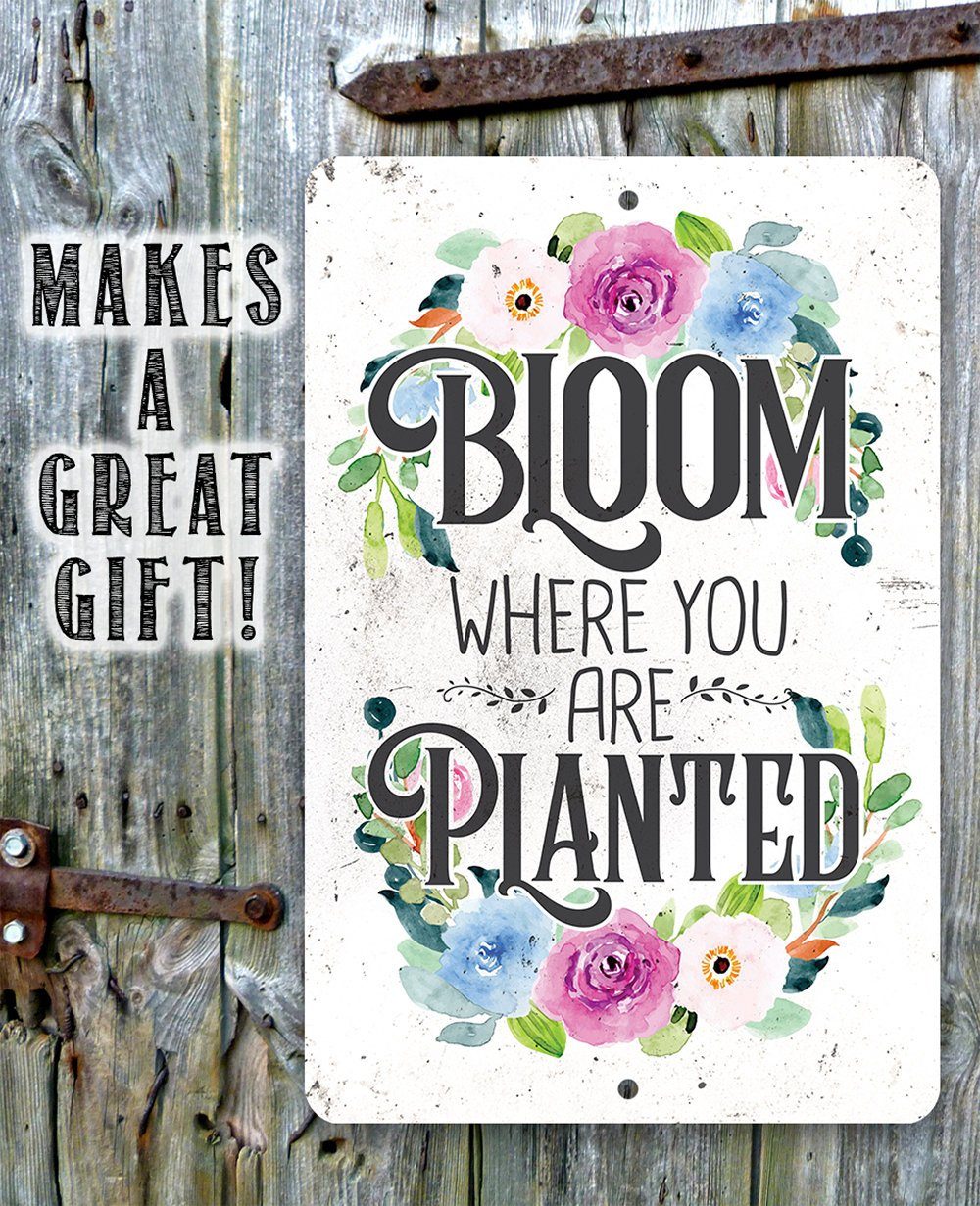 Bloom Where You Are Planted - Metal Sign