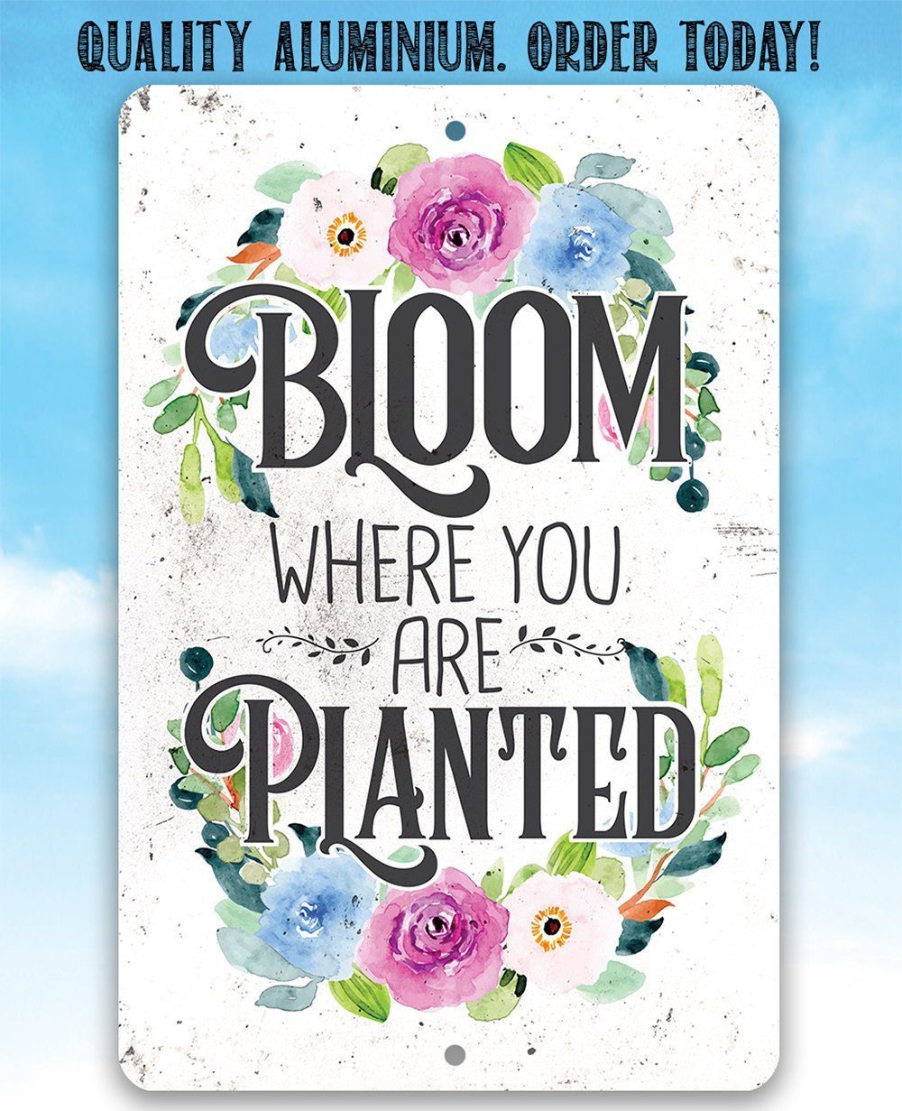 Bloom Where You Are Planted - Metal Sign