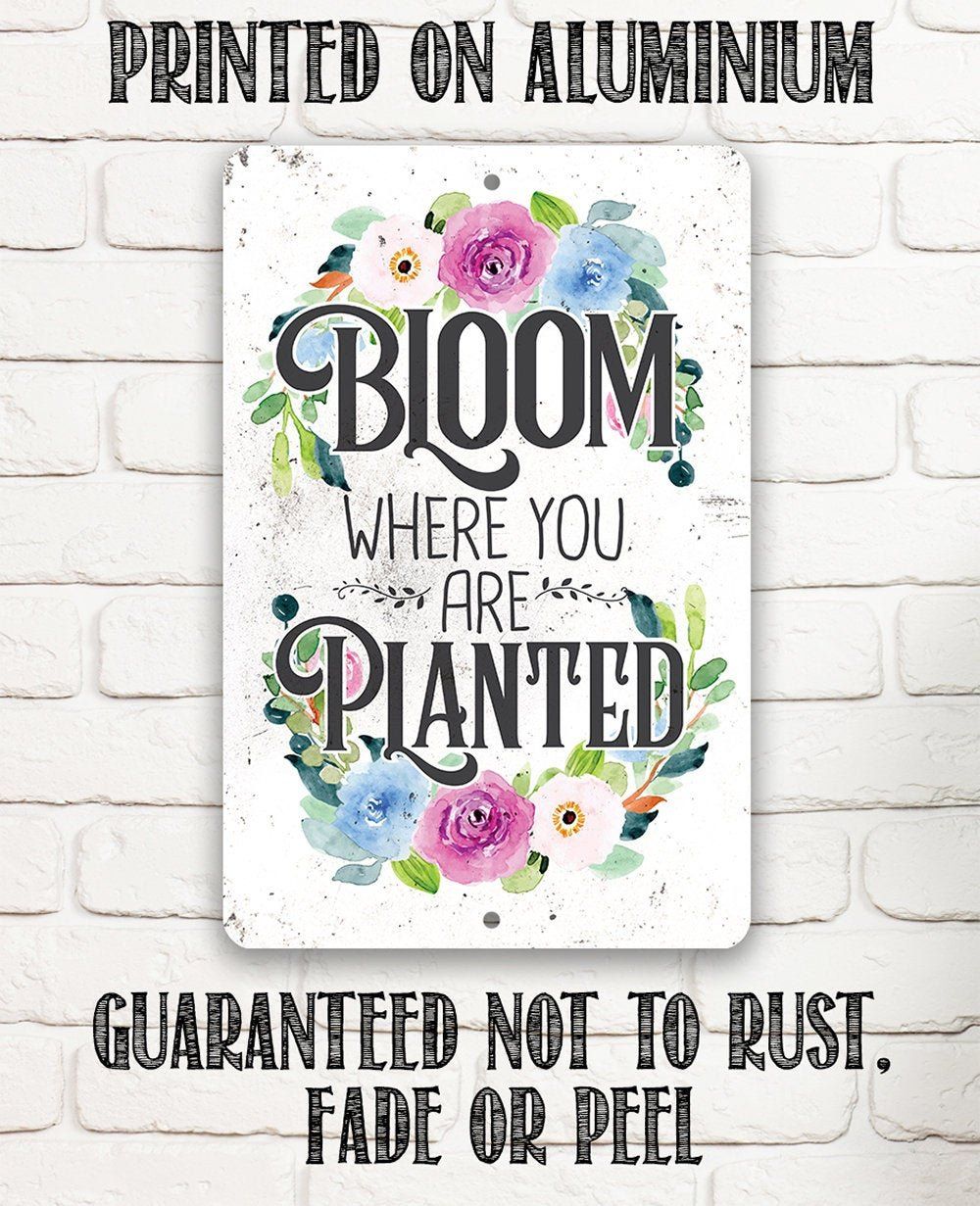 Bloom Where You Are Planted - Metal Sign
