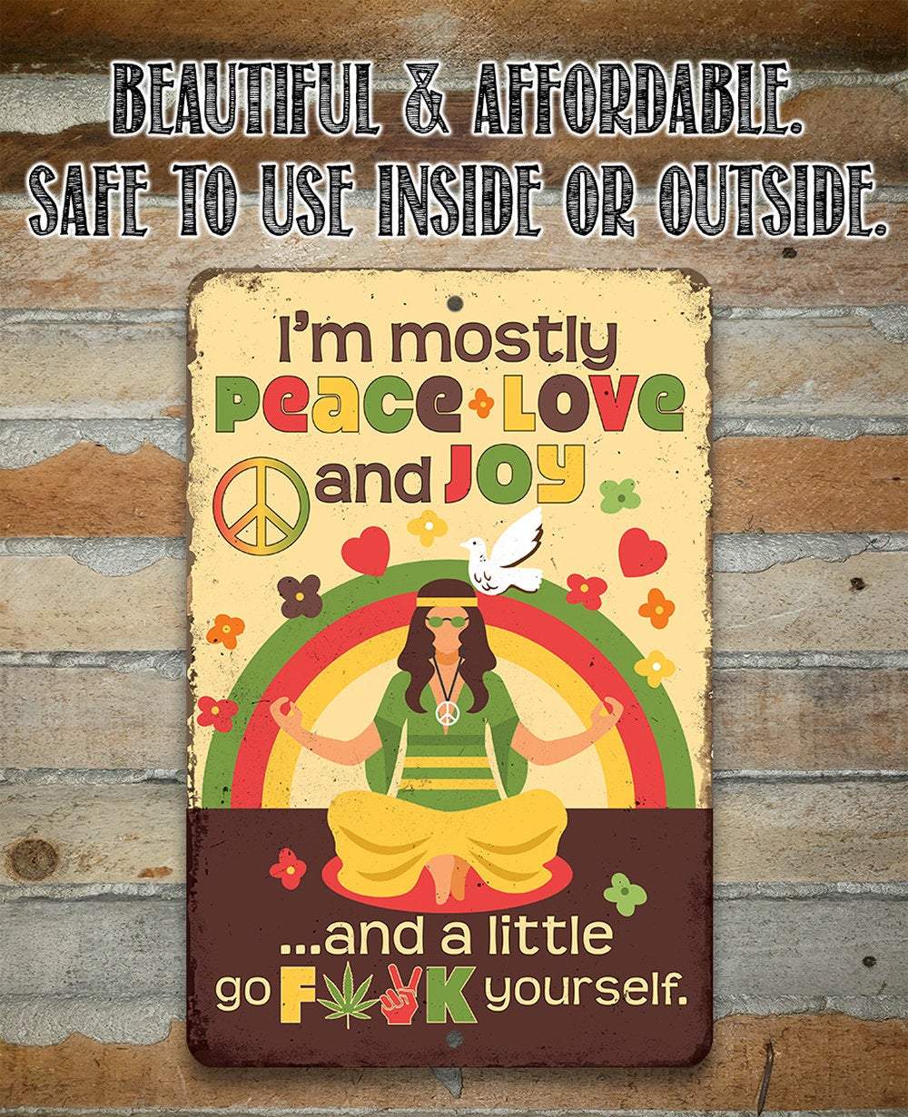 I'm Mostly Peace Love and Joy - Metal Sign