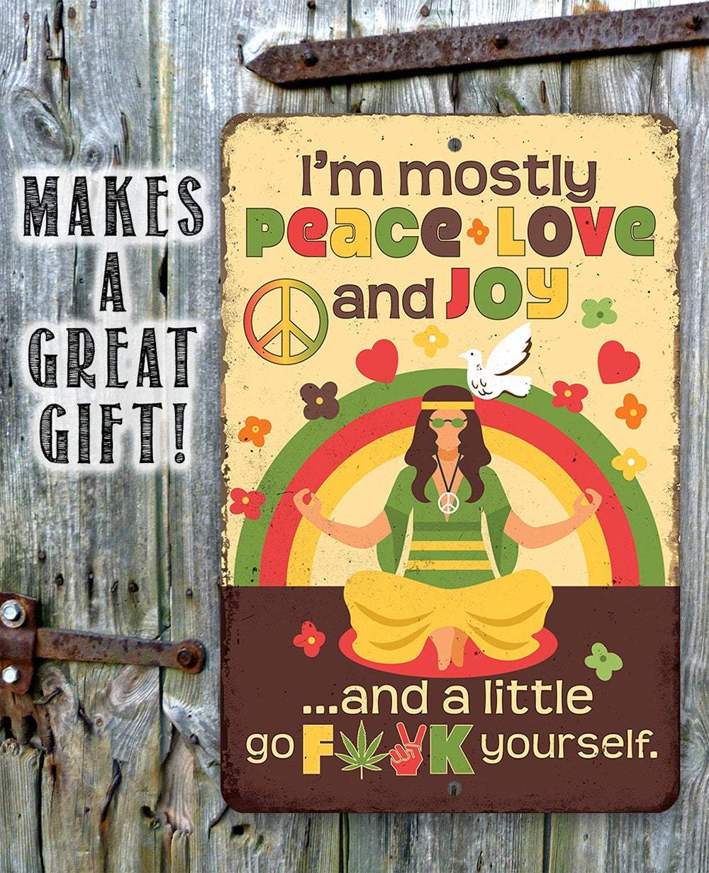 I'm Mostly Peace Love and Joy - Metal Sign