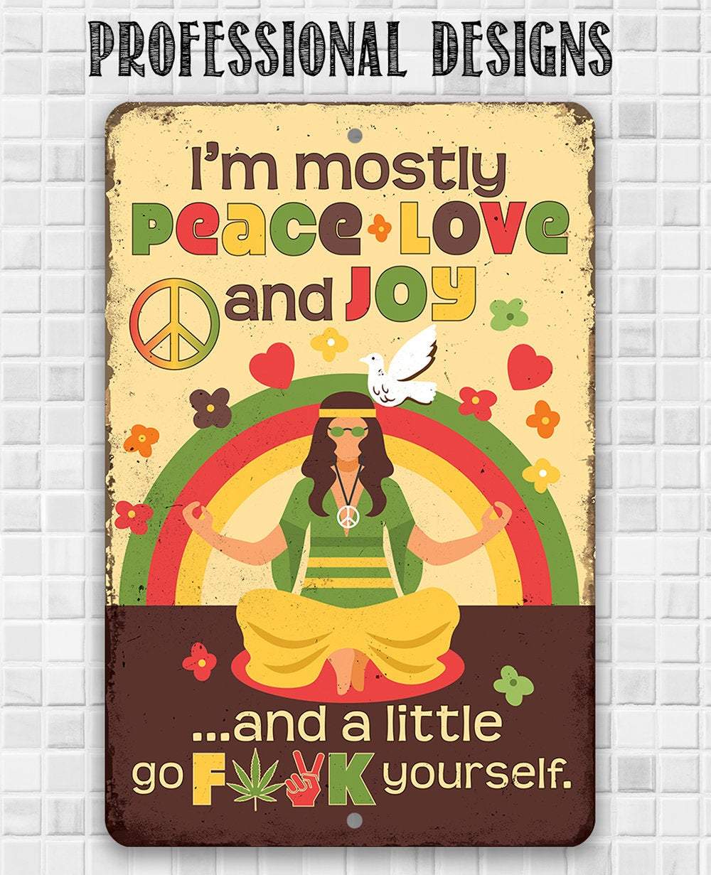 I'm Mostly Peace Love and Joy - Metal Sign