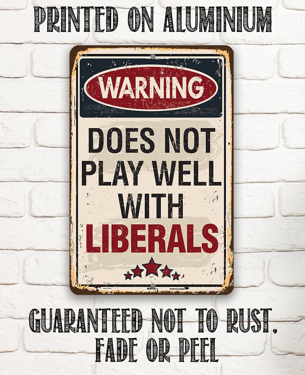 Warning Does Not Play Well With Liberals - Metal Sign