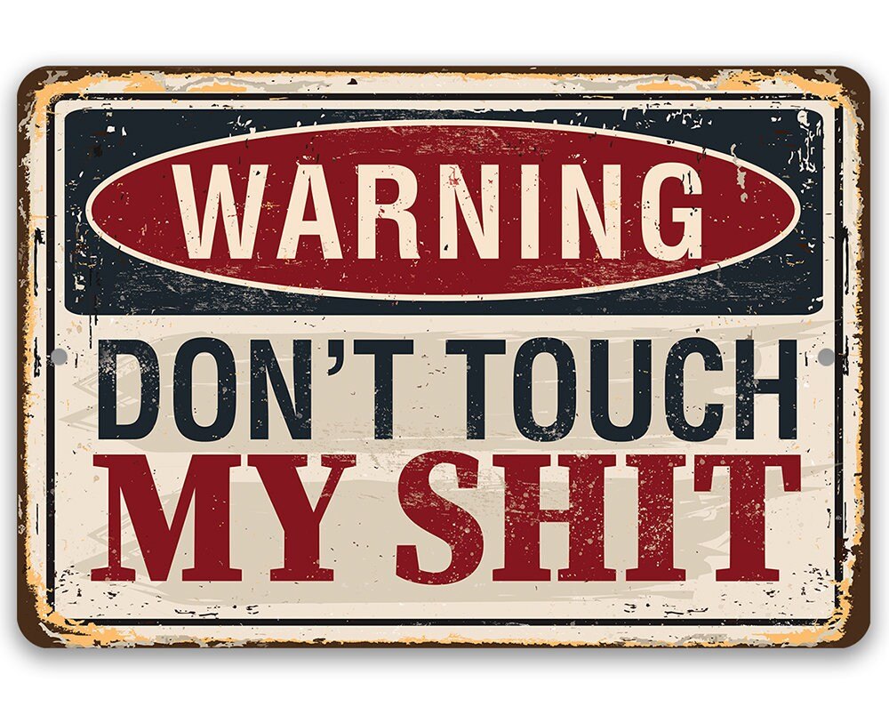 Warning Don't Touch My Shit - Metal Sign